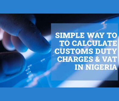 [Updated] Simple Way to to Calculate Customs Duty Charges & VAT in Nigeria
