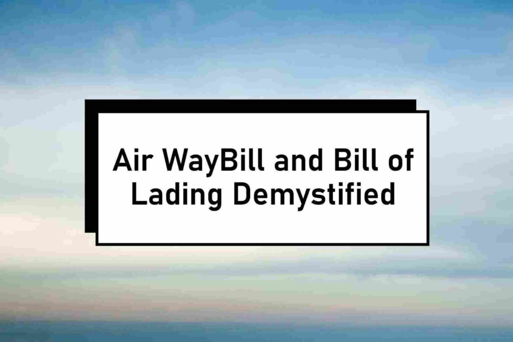 Air WayBill and Bill of Lading Demystified