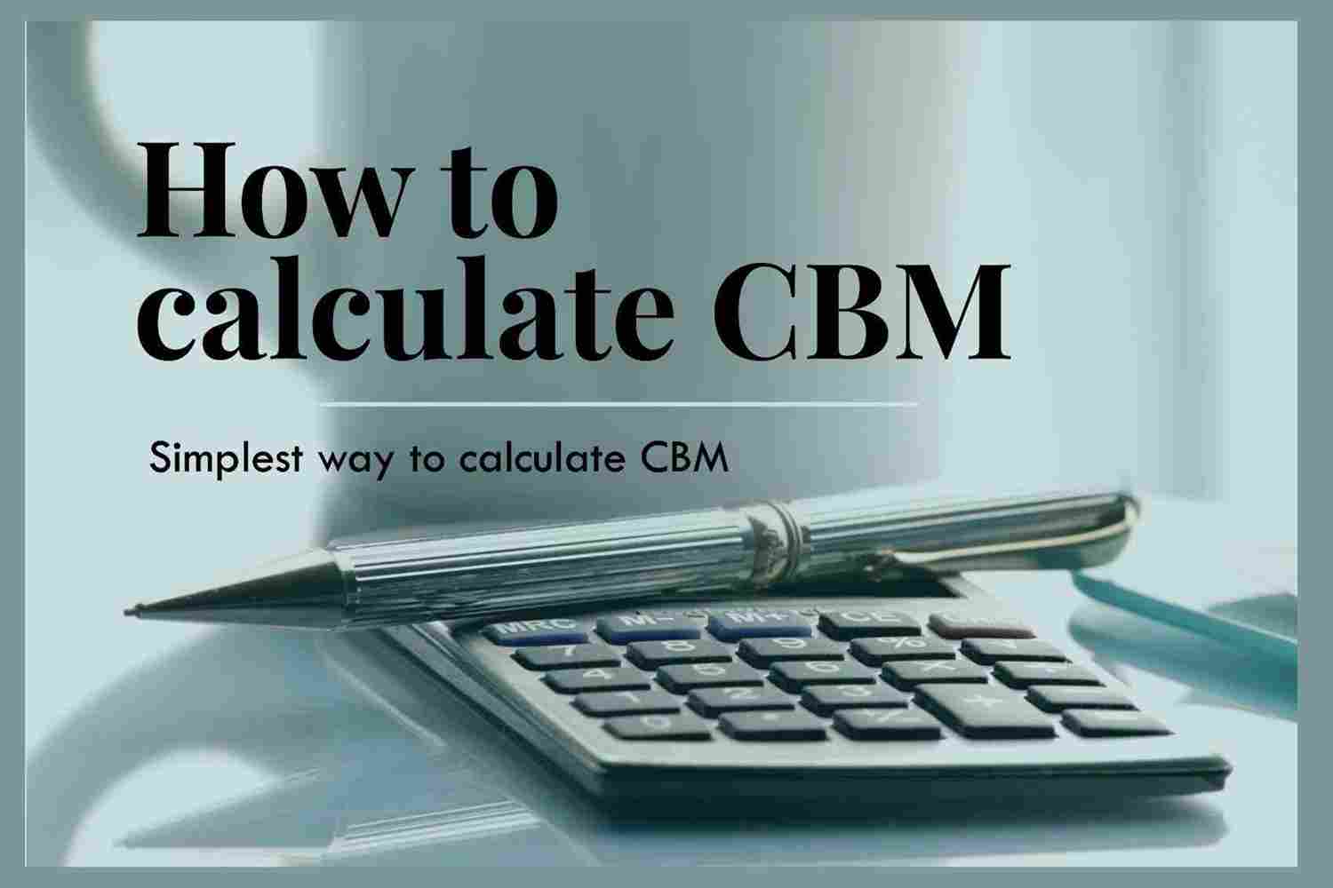 How to calculate CBM in the simplest way possible