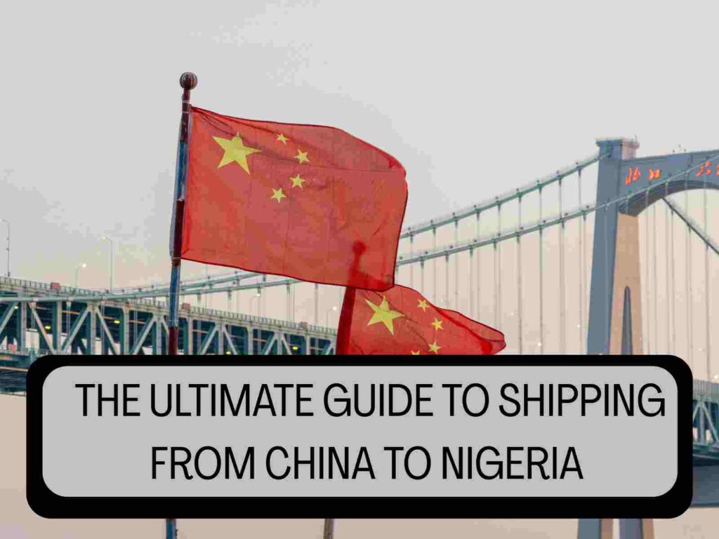 Ultimate guide Everything you need to know before shipping from China to Nigeria
