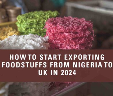 How to Start Exporting Foodstuffs From Nigeria to UK in 2024