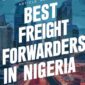 Top 10 Best Freight Forwarders in Nigeria – 2024