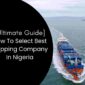 [Ultimate Guide] To Select The Best Shipping Companies In Nigeria For Importation