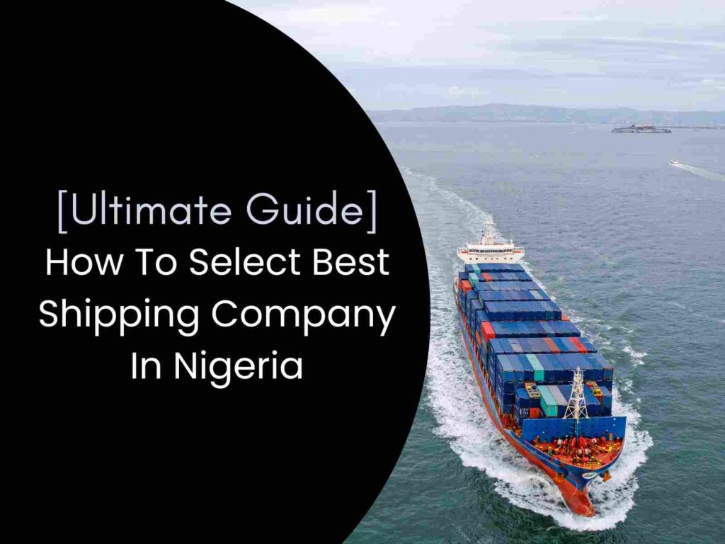 How To Select The Best Shipping Companies In Nigeria For Importation