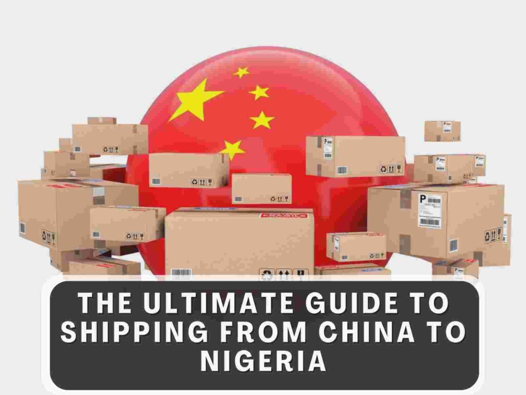 The Ultimate Guide to Shipping from China to Nigeria