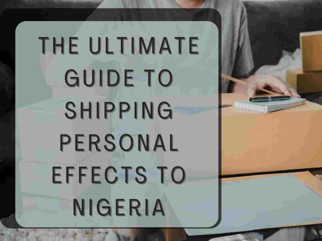 The Ultimate Guide to Shipping Personal Effects to Nigeria
