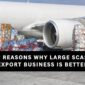 12 Strong Reasons Why Large Scale Export Business is better