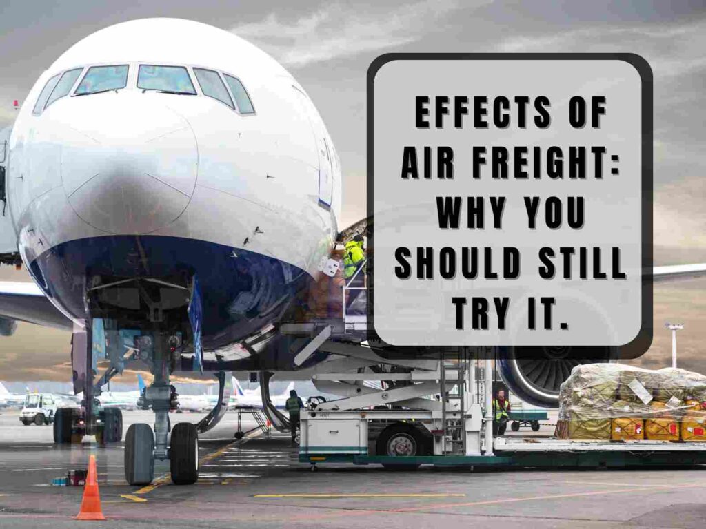 Effects of Air Freight Shipping: Why You Should Still Try It in 2025